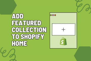 Add a Featured Collection to Your Home Page Shopify